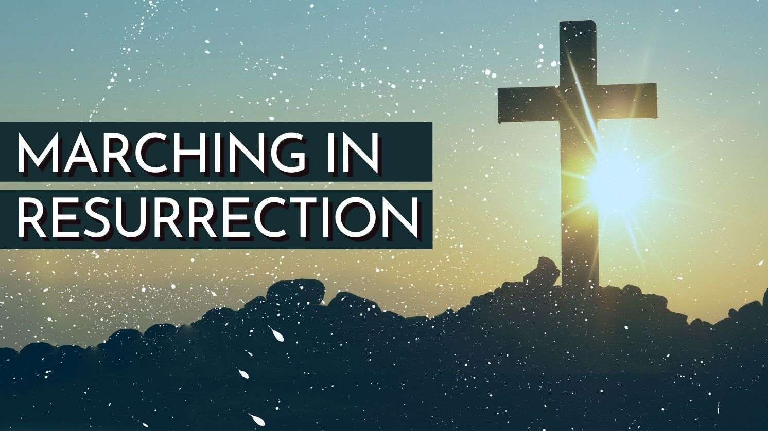 Marching in Resurrection