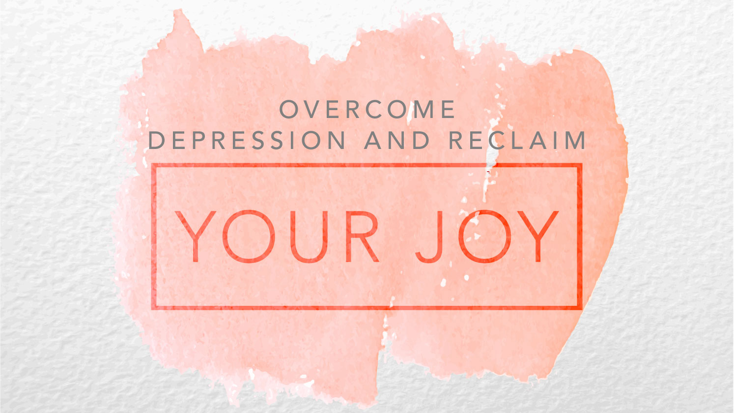 Overcome Depression and Reclaim Your Joy