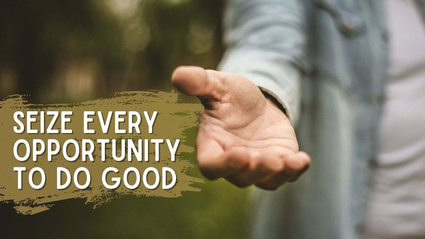 Seize Every Opportunity to Do Good
