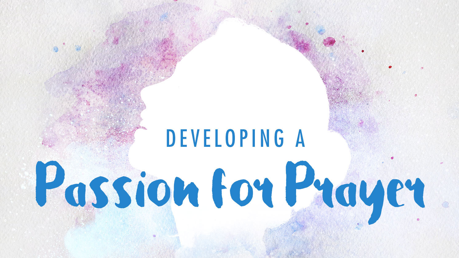 Developing a Passion for Prayer
