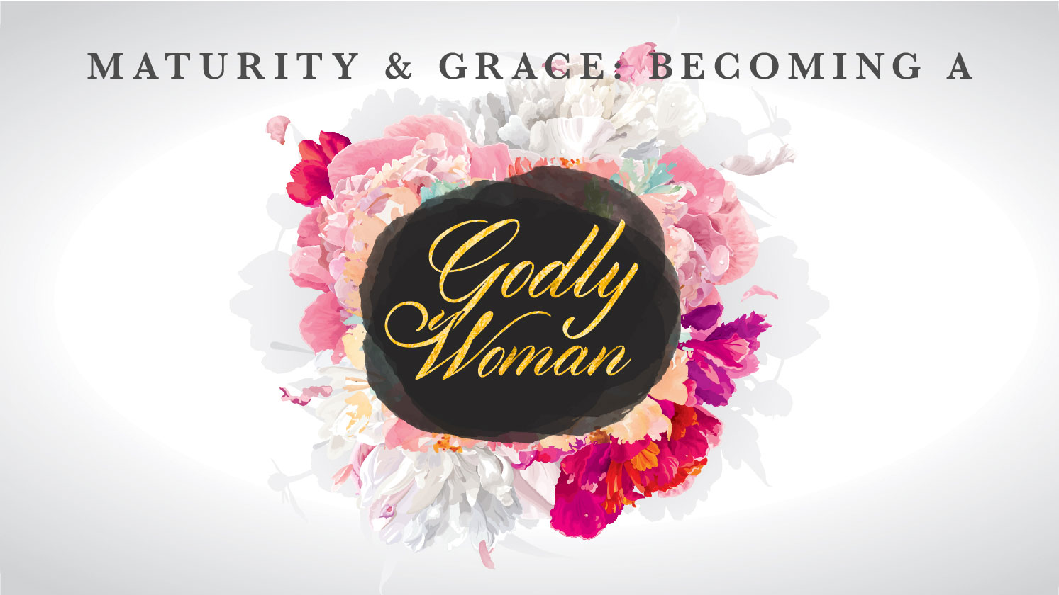 Maturity and Grace: Becoming a Godly Woman