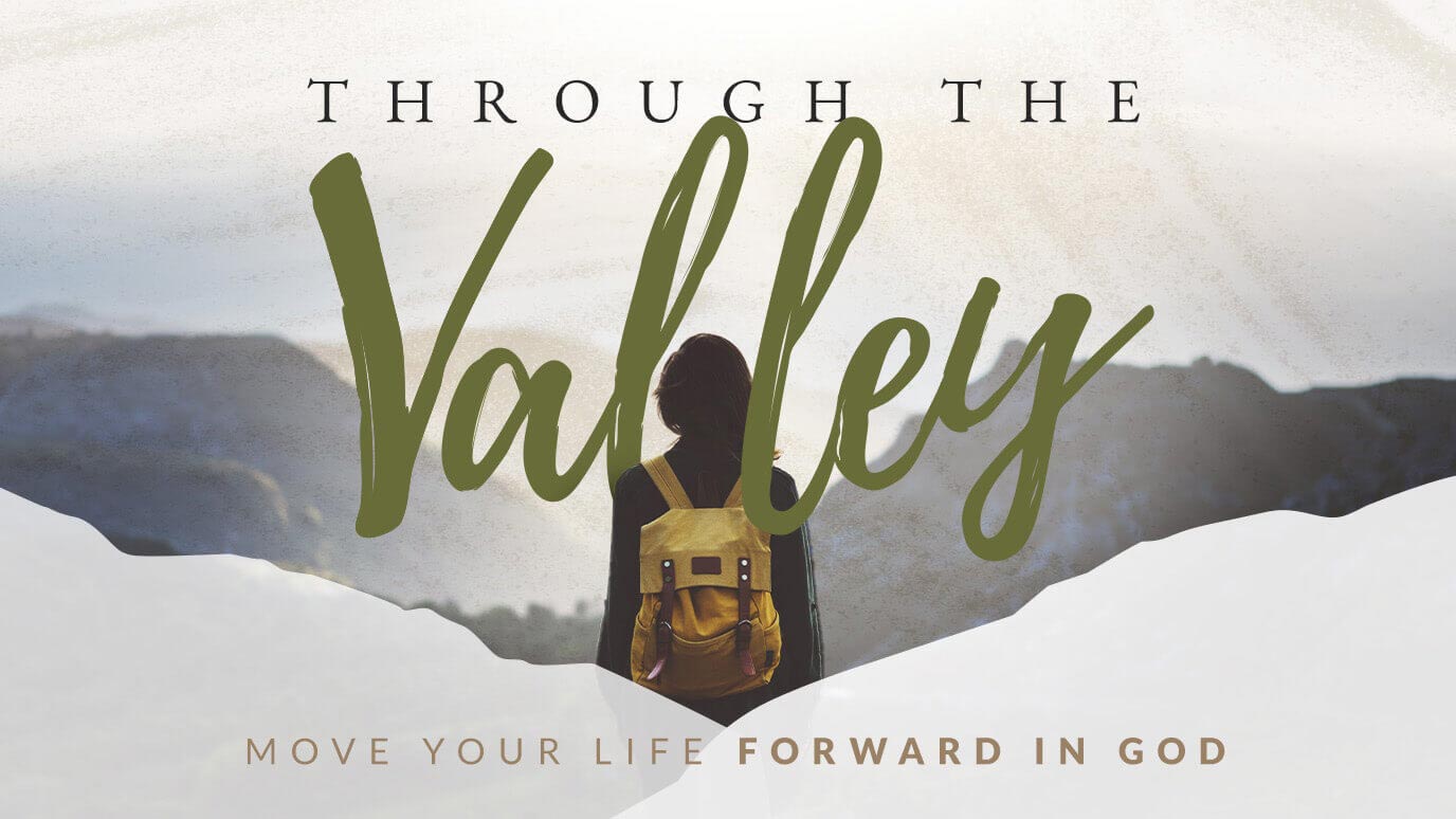 Through the Valley—Move Your Life Forward in God